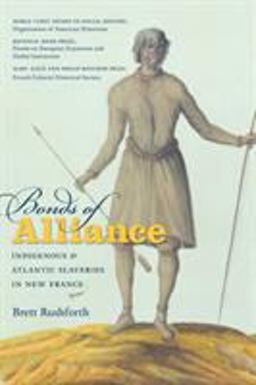 Bonds of Alliance Indigenous and Atlantic Slaveries in New France  9781469613864 Front Cover