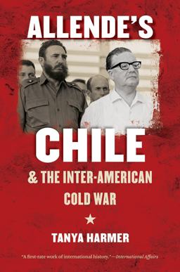 Allende's Chile and the Inter-American Cold War  9781469613901 Front Cover