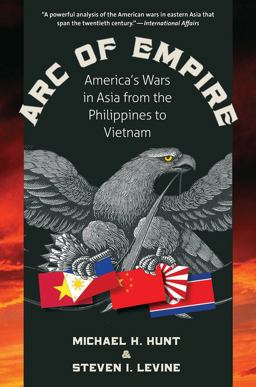 Arc of Empire America's Wars in Asia from the Philippines to Vietnam  9781469613925 Front Cover
