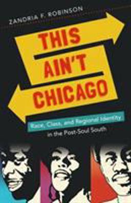 This Ain't Chicago Race, Class, and Regional Identity in the Post-Soul South  9781469614229 Front Cover