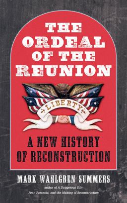 Ordeal of the Reunion A New History of Reconstruction  9781469617572 Front Cover