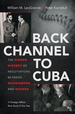 Back Channel to Cuba The Hidden History of Negotiations Between Washington and Havana  9781469617633 Front Cover