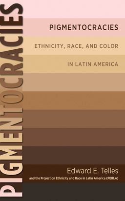 Pigmentocracies Ethnicity, Race, and Color in Latin America  9781469617831 Front Cover
