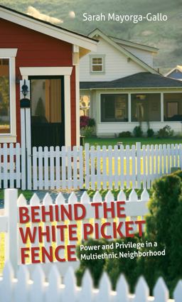 Behind the White Picket Fence Power and Privilege in a Multiethnic Neighborhood  9781469618630 Front Cover