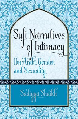 Sufi Narratives of Intimacy Ibn 'ArabÄ«, Gender, and Sexuality  9781469618906 Front Cover