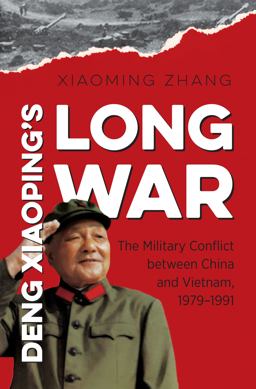 Deng Xiaoping's Long War The Military Conflict Between China and Vietnam, 1979-1991  9781469621241 Front Cover