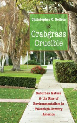 Crabgrass Crucible Suburban Nature and the Rise of Environmentalism in Twentieth-Century America  9781469621852 Front Cover