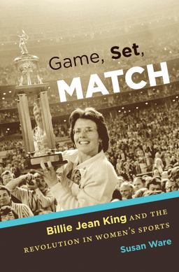 Game, Set, Match Billie Jean King and the Revolution in Women's Sports  9781469622033 Front Cover