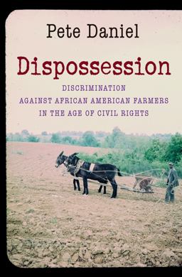 Dispossession Discrimination Against African American Farmers in the Age of Civil Rights  9781469622071 Front Cover