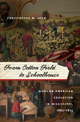 From Cotton Field to Schoolhouse African American Education in Mississippi, 1862-1875  9781469622217 Front Cover