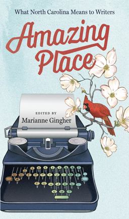 Amazing Place What North Carolina Means to Writers  9781469622392 Front Cover
