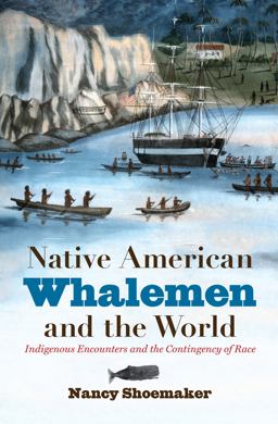 Native American Whalemen and the World The Contingency of Race  9781469622576 Front Cover