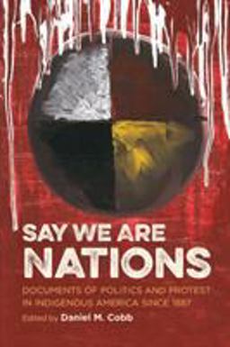 Say We Are Nations Documents of Politics and Protest in Indigenous America Since 1887  9781469624808 Front Cover