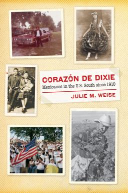 Corazï¿½n de Dixie Mexicanos in the U. S. South Since 1910  9781469624969 Front Cover