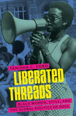 Liberated Threads Black Women, Style, and the Global Politics of Soul  9781469625157 Front Cover