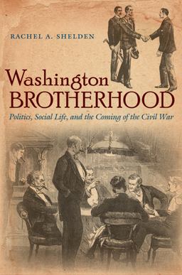 Washington Brotherhood Politics, Social Life, and the Coming of the Civil War  9781469626505 Front Cover