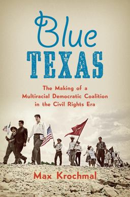 Blue Texas The Making of a Multiracial Democratic Coalition in the Civil Rights Era  9781469626758 Front Cover