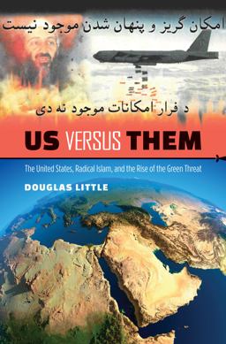 Us Versus Them The United States, Radical Islam, and the Rise of the Green Threat  9781469626802 Front Cover