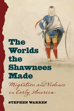 Worlds the Shawnees Made Migration and Violence in Early America  9781469627274 Front Cover