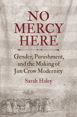 No Mercy Here Gender, Punishment, and the Making of Jim Crow Modernity  9781469627595 Front Cover
