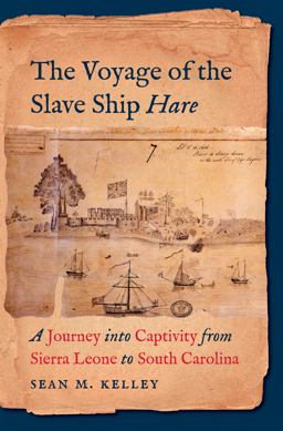 Voyage of the Slave Ship Hare A Journey into Captivity from Sierra Leone to South Carolina  9781469627687 Front Cover