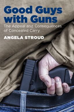 Good Guys with Guns The Appeal and Consequences of Concealed Carry  9781469627892 Front Cover