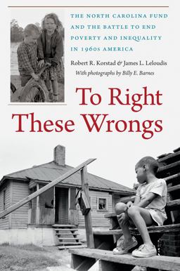 To Right These Wrongs The North Carolina Fund and the Battle to End Poverty and Inequality in 1960s America  9781469628509 Front Cover