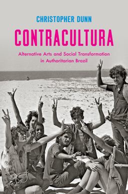 Contracultura Alternative Arts and Social Transformation in Authoritarian Brazil  9781469628516 Front Cover