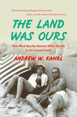 Land Was Ours How Black Beaches Became White Wealth in the Coastal South  9781469628721 Front Cover