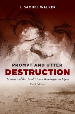 Prompt and Utter Destruction, Third Edition Truman and the Use of Atomic Bombs Against Japan 3rd 9781469628974 Front Cover