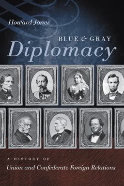 Blue and Gray Diplomacy: A History of Union and Confederate Foreign Relations  9781469629087 Front Cover