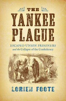 Yankee Plague Escaped Union Prisoners and the Collapse of the Confederacy  9781469630557 Front Cover