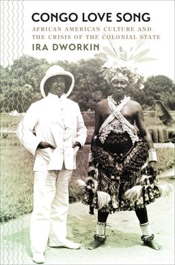 Congo Love Song African American Culture and the Crisis of the Colonial State  9781469632711 Front Cover