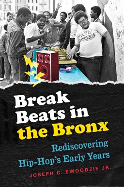 Break Beats in the Bronx Rediscovering Hip-Hop's Early Years  9781469632759 Front Cover