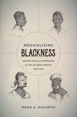 Medicalizing Blackness Making Racial Difference in the Atlantic World, 1780-1840  9781469632872 Front Cover