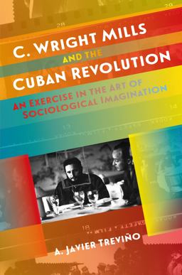 C. Wright Mills and the Cuban Revolution An Exercise in the Art of Sociological Imagination  9781469633107 Front Cover