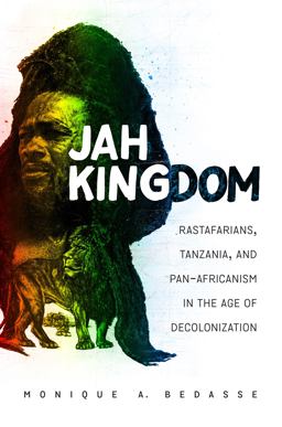 Jah Kingdom Rastafarians, Tanzania, and Pan-Africanism in the Age of Decolonization  9781469633596 Front Cover