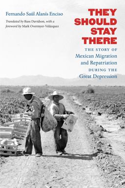 They Should Stay There The Story of Mexican Migration and Repatriation During the Great Depression  9781469634265 Front Cover