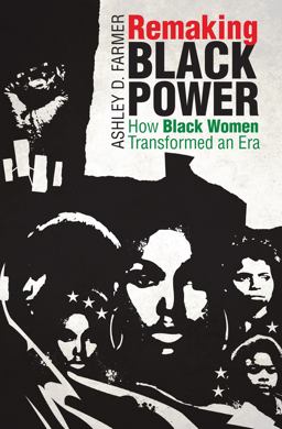 Remaking Black Power How Black Women Transformed an Era  9781469634371 Front Cover