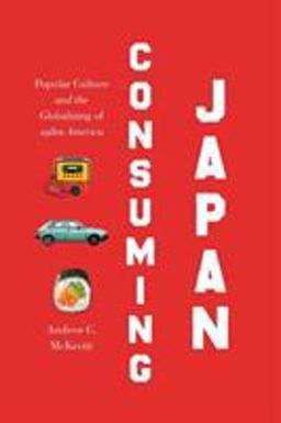 Consuming Japan Popular Culture and the Globalizing of 1980s America  9781469634470 Front Cover