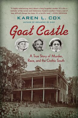 Goat Castle A True Story of Murder, Race, and the Gothic South  9781469635033 Front Cover
