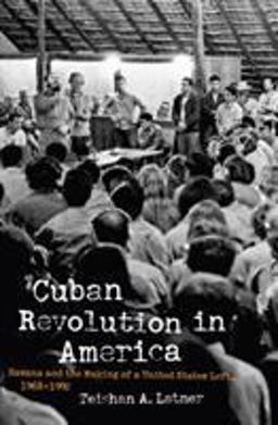Cuban Revolution in America Havana and the Making of a United States Left, 1968-1992  9781469635460 Front Cover