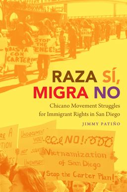 Raza Sï¿½, Migra No Chicano Movement Struggles for Immigrant Rights in San Diego  9781469635569 Front Cover