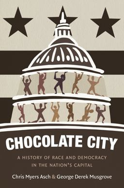 Chocolate City A History of Race and Democracy in the Nation's Capital  9781469635866 Front Cover