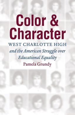 Color and Character West Charlotte High and the American Struggle over Educational Equality  9781469636078 Front Cover