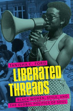 Liberated Threads Black Women, Style, and the Global Politics of Soul  9781469636139 Front Cover