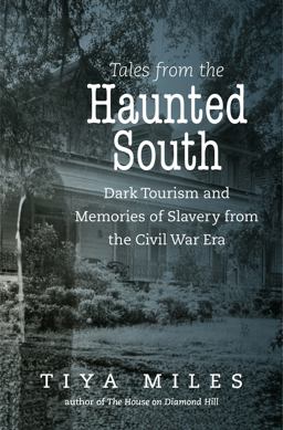 Tales from the Haunted South Dark Tourism and Memories of Slavery from the Civil War Era  9781469636146 Front Cover