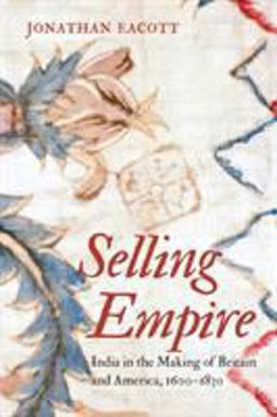 Selling Empire India in the Making of Britain and America, 1600-1830  9781469636177 Front Cover