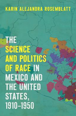 Science and Politics of Race in Mexico and the United States, 1910-1950  9781469636405 Front Cover