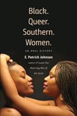 Black. Queer. Southern. Women An Oral History  9781469641102 Front Cover
